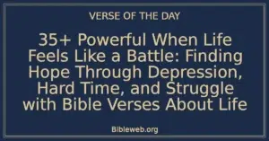 35+ Powerful When Life Feels Like a Battle: Finding Hope Through Depression, Hard Time, and Struggle with Bible Verses About Life