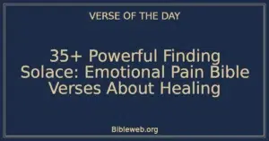 35+ Powerful Finding Solace: Emotional Pain Bible Verses About Healing