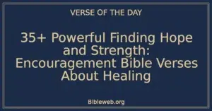 35+ Powerful Finding Hope and Strength: Encouragement Bible Verses About Healing