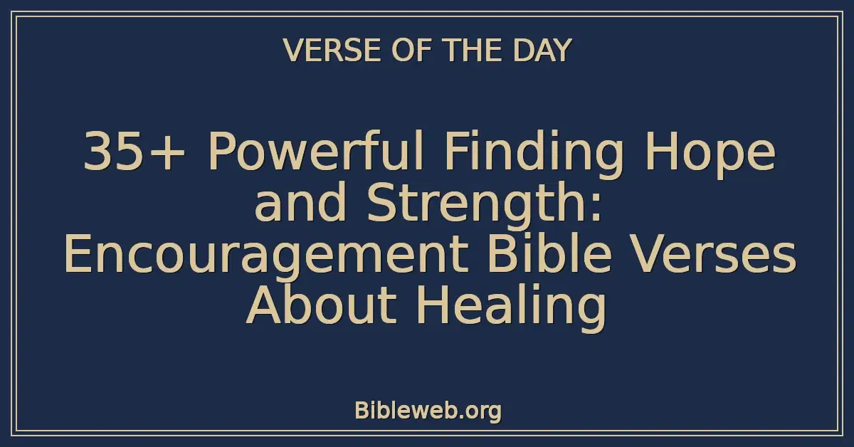 35+ Powerful Finding Hope and Strength: Encouragement Bible Verses About Healing