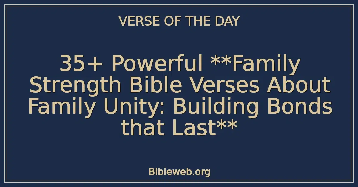 35+ Powerful **Family Strength Bible Verses About Family Unity: Building Bonds that Last**