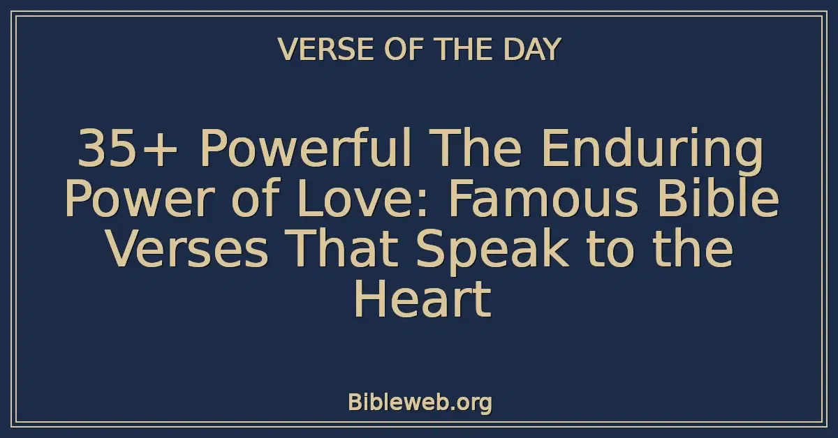 35+ Powerful The Enduring Power of Love: Famous Bible Verses That Speak to the Heart