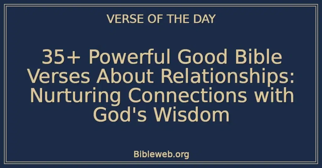 35+ Powerful Good Bible Verses About Relationships: Nurturing Connections with God's Wisdom