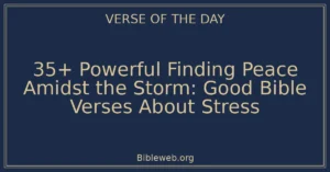 35+ Powerful Finding Peace Amidst the Storm: Good Bible Verses About Stress