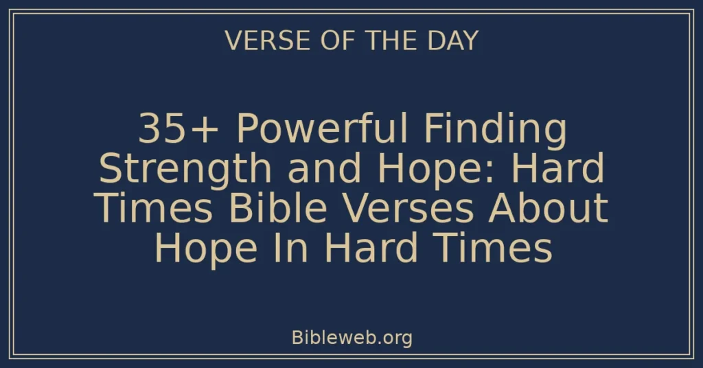 35+ Powerful Finding Strength and Hope: Hard Times Bible Verses About Hope In Hard Times
