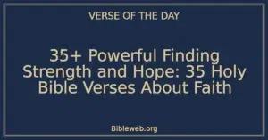 35+ Powerful Finding Strength and Hope: 35 Holy Bible Verses About Faith