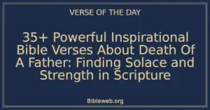 35+ Powerful Inspirational Bible Verses About Death Of A Father: Finding Solace and Strength in Scripture