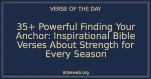 35+ Powerful Finding Your Anchor: Inspirational Bible Verses About Strength for Every Season