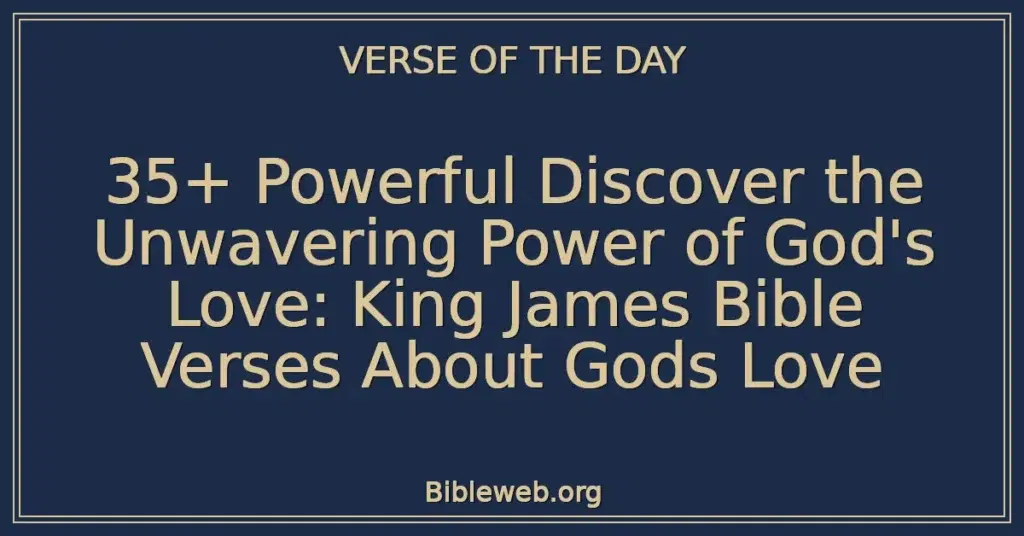 35+ Powerful Discover the Unwavering Power of God's Love: King James Bible Verses About Gods Love
