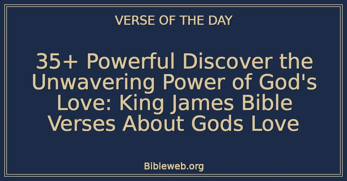 35+ Powerful Discover the Unwavering Power of God's Love: King James Bible Verses About Gods Love