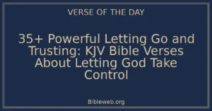 35+ Powerful Letting Go and Trusting: KJV Bible Verses About Letting God Take Control