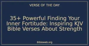 35+ Powerful Finding Your Inner Fortitude: Inspiring KJV Bible Verses About Strength