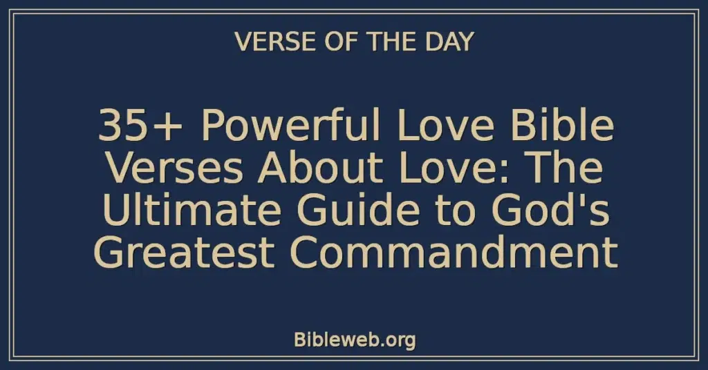35+ Powerful Love Bible Verses About Love: The Ultimate Guide to God's Greatest Commandment