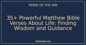 35+ Powerful Matthew Bible Verses About Life: Finding Wisdom and Guidance