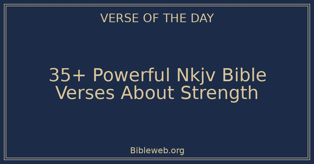 35+ Powerful Nkjv Bible Verses About Strength