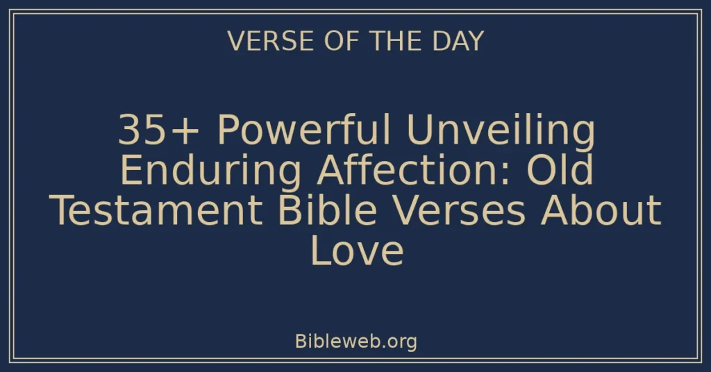 35+ Powerful Unveiling Enduring Affection: Old Testament Bible Verses About Love