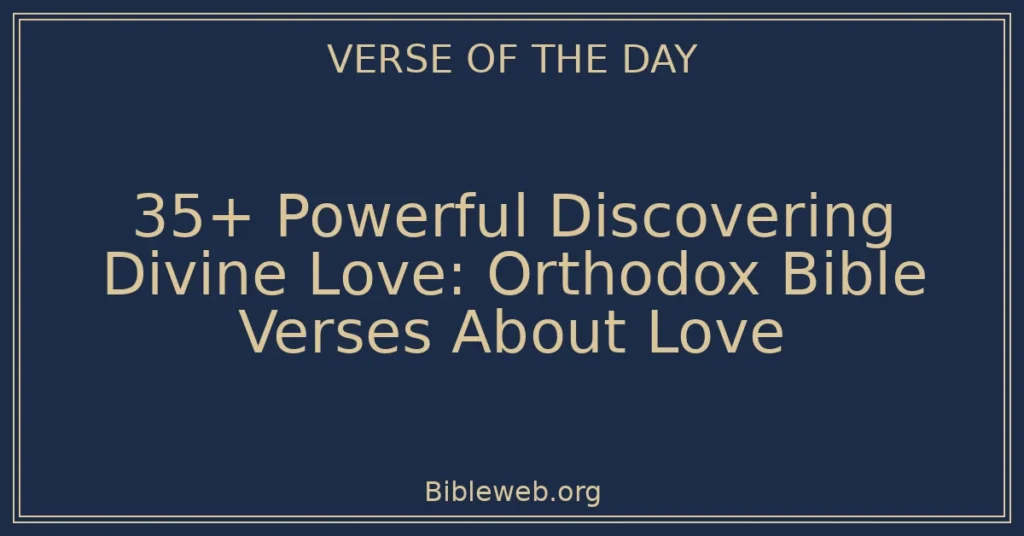 35+ Powerful Discovering Divine Love: Orthodox Bible Verses About Love