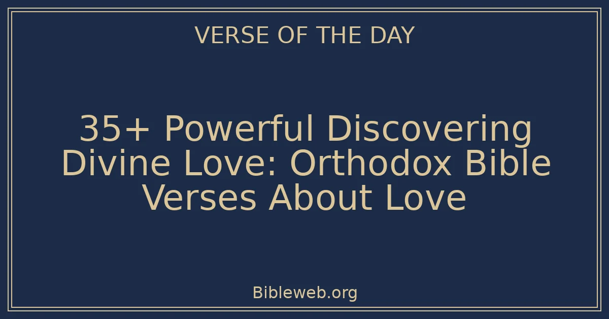 35+ Powerful Discovering Divine Love: Orthodox Bible Verses About Love