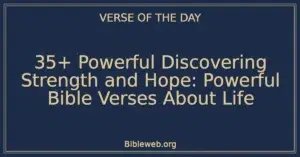 35+ Powerful Discovering Strength and Hope: Powerful Bible Verses About Life