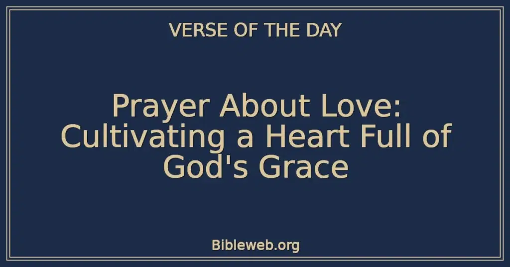 Prayer About Love: Cultivating a Heart Full of God's Grace
