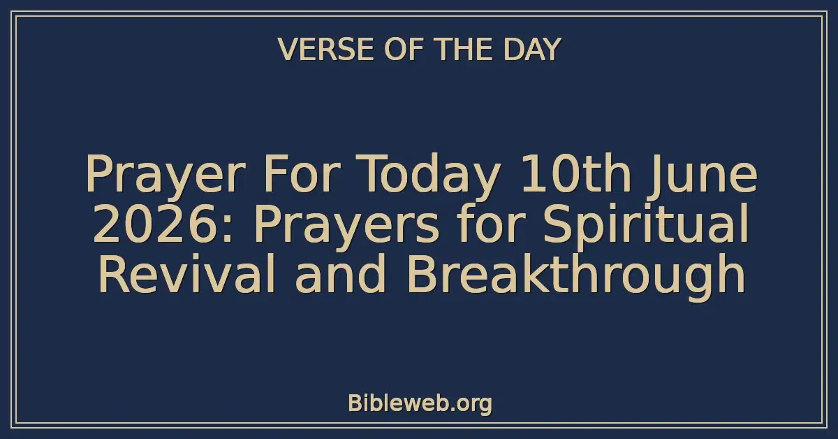 Prayer For Today 10th June 2026: Prayers for Spiritual Revival and Breakthrough
