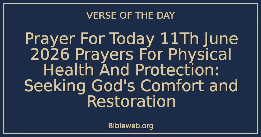 Prayer For Today 11Th June 2026 Prayers For Physical Health And Protection: Seeking God's Comfort and Restoration