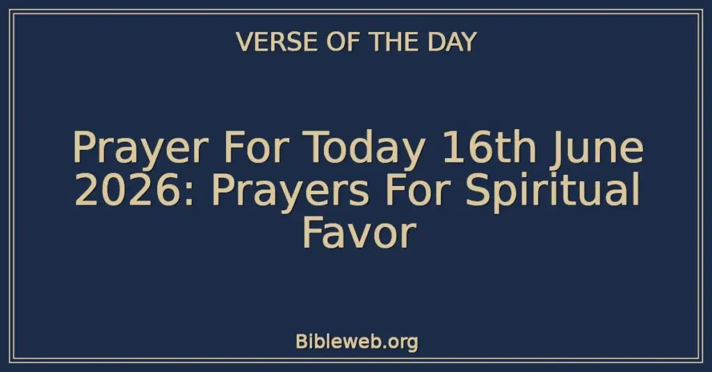 Prayer For Today 16th June 2026: Prayers For Spiritual Favor