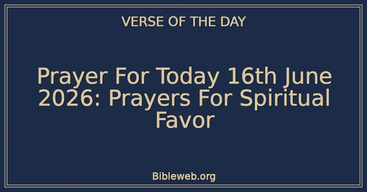 Prayer For Today 16th June 2026: Prayers For Spiritual Favor