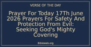 Prayer For Today 17Th June 2026 Prayers For Safety And Protection From Evil: Seeking God's Mighty Covering
