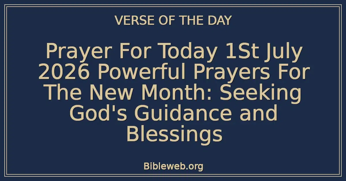 Prayer For Today 1St July 2026 Powerful Prayers For The New Month: Seeking God's Guidance and Blessings