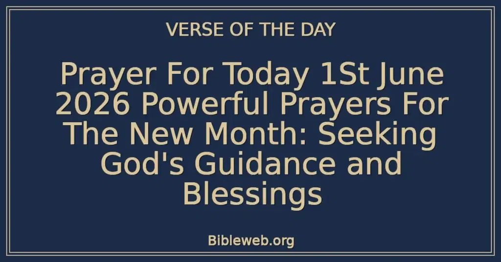 Prayer For Today 1St June 2026 Powerful Prayers For The New Month: Seeking God's Guidance and Blessings
