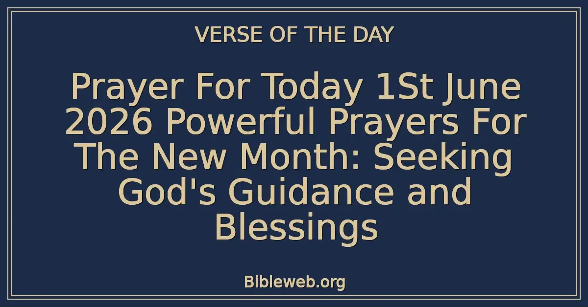 Prayer For Today 1St June 2026 Powerful Prayers For The New Month: Seeking God's Guidance and Blessings