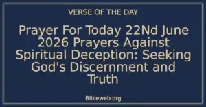 Prayer For Today 22Nd June 2026 Prayers Against Spiritual Deception: Seeking God's Discernment and Truth