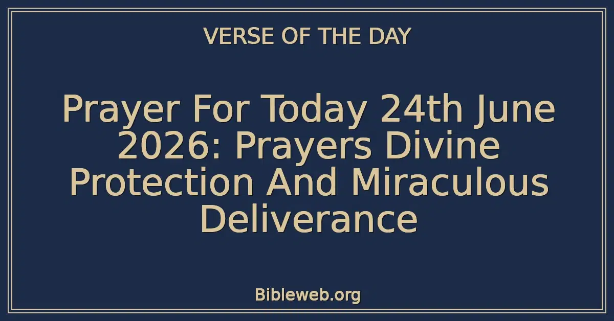 Prayer For Today 24th June 2026: Prayers Divine Protection And Miraculous Deliverance