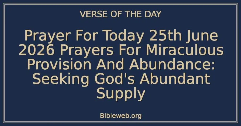 Prayer For Today 25th June 2026 Prayers For Miraculous Provision And Abundance: Seeking God's Abundant Supply