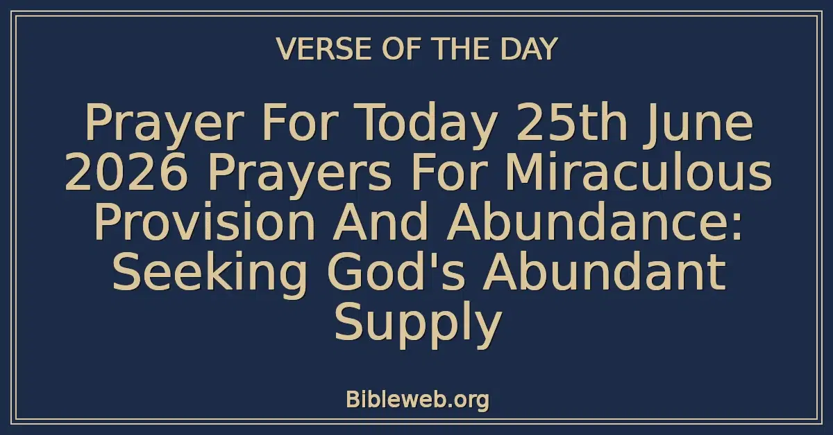 Prayer For Today 25th June 2026 Prayers For Miraculous Provision And Abundance: Seeking God's Abundant Supply