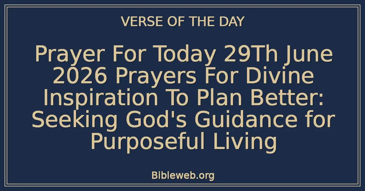 Prayer For Today 29Th June 2026 Prayers For Divine Inspiration To Plan Better: Seeking God's Guidance for Purposeful Living