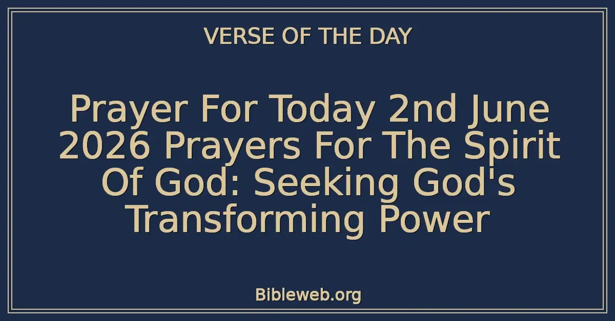 Prayer For Today 2nd June 2026 Prayers For The Spirit Of God: Seeking God's Transforming Power