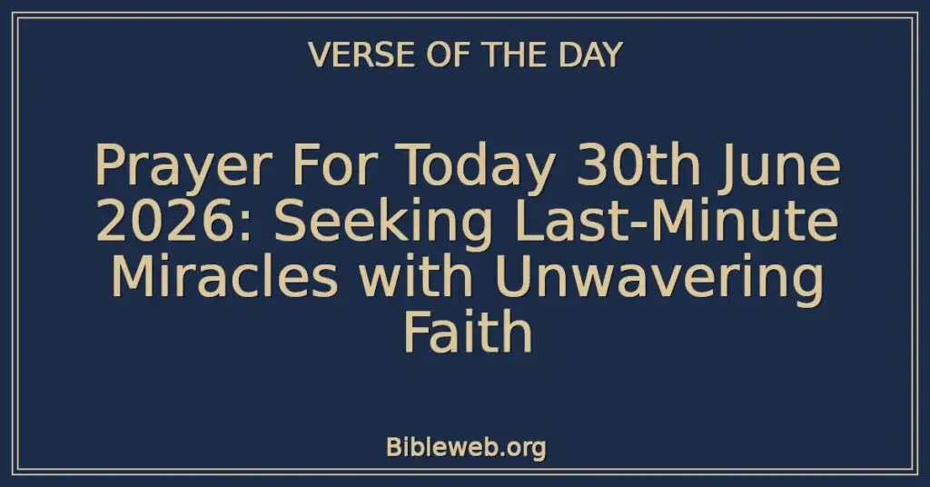Prayer For Today 30th June 2026: Seeking Last-Minute Miracles with Unwavering Faith