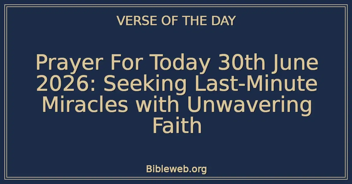 Prayer For Today 30th June 2026: Seeking Last-Minute Miracles with Unwavering Faith