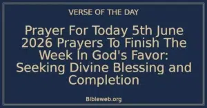 Prayer For Today 5th June 2026 Prayers To Finish The Week In God's Favor: Seeking Divine Blessing and Completion