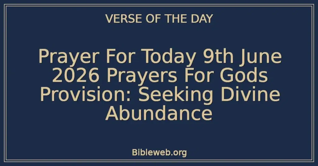Prayer For Today 9th June 2026 Prayers For Gods Provision: Seeking Divine Abundance