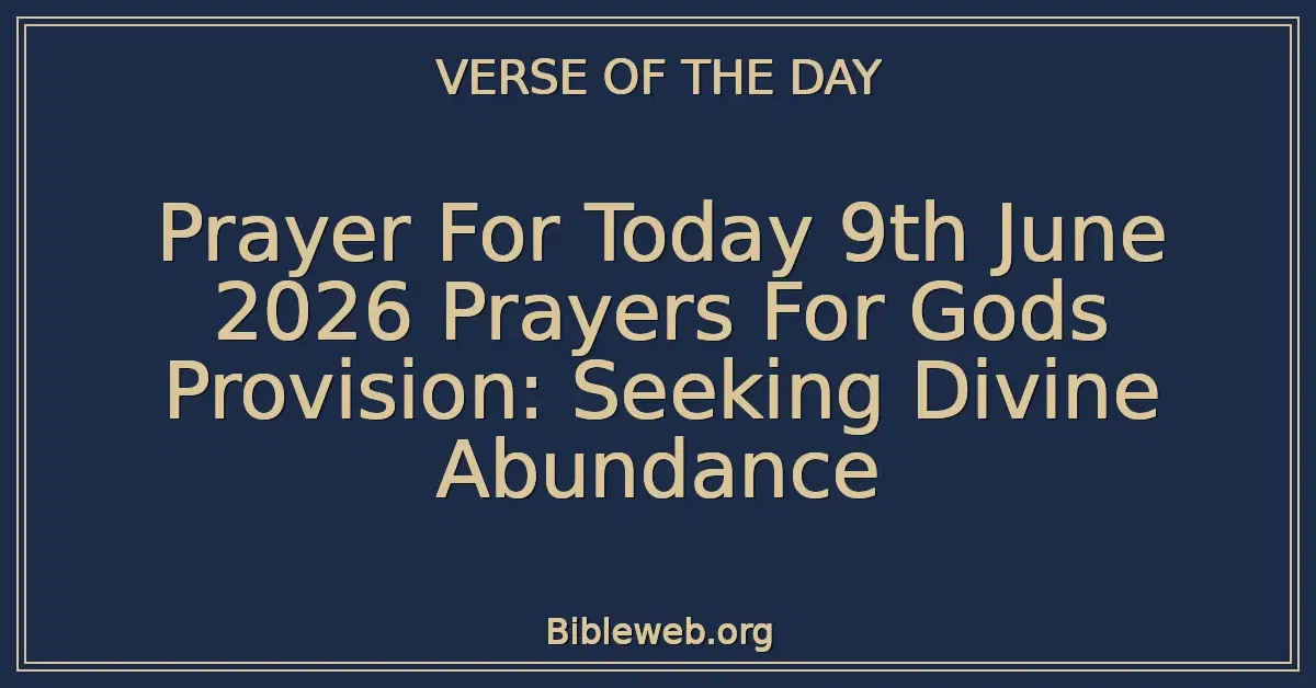 Prayer For Today 9th June 2026 Prayers For Gods Provision: Seeking Divine Abundance