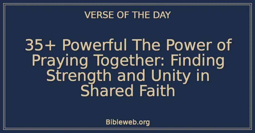35+ Powerful The Power of Praying Together: Finding Strength and Unity in Shared Faith