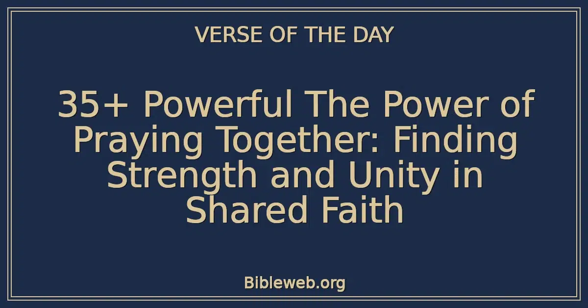 35+ Powerful The Power of Praying Together: Finding Strength and Unity in Shared Faith