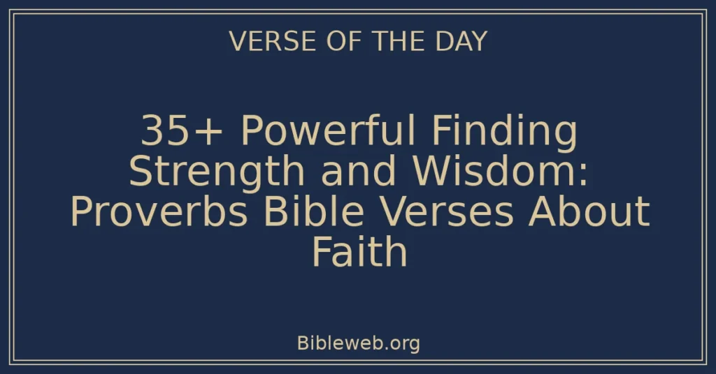 35+ Powerful Finding Strength and Wisdom: Proverbs Bible Verses About Faith