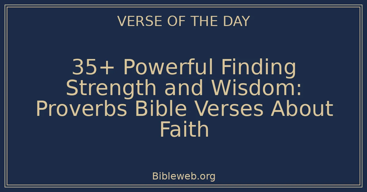 35+ Powerful Finding Strength and Wisdom: Proverbs Bible Verses About Faith