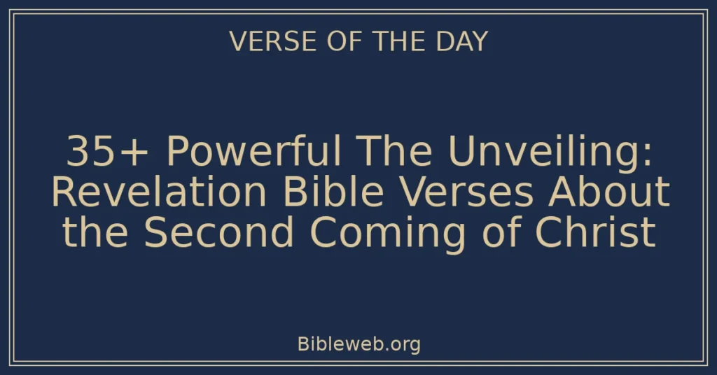 35+ Powerful The Unveiling: Revelation Bible Verses About the Second Coming of Christ