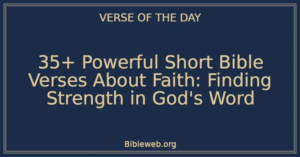 35+ Powerful Short Bible Verses About Faith: Finding Strength in God's Word