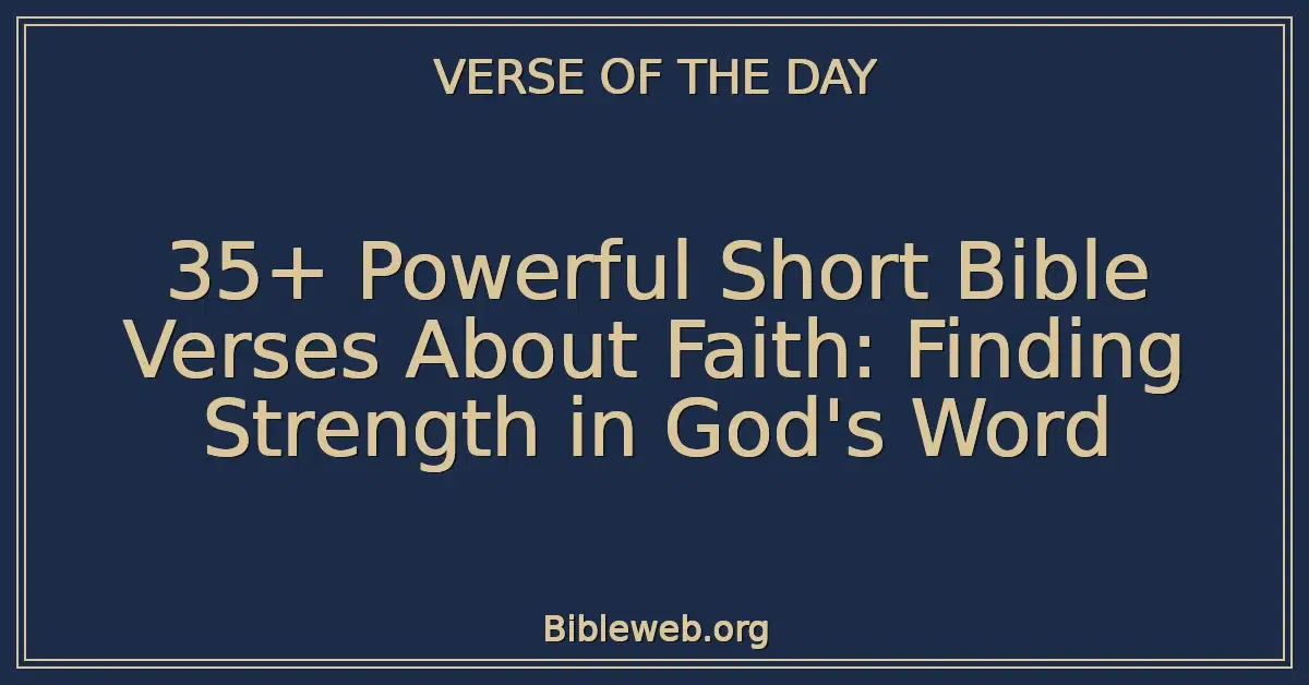 35+ Powerful Short Bible Verses About Faith: Finding Strength in God's Word